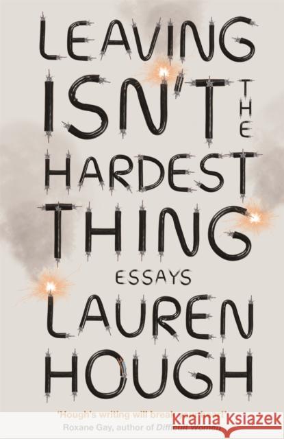 Leaving Isn't the Hardest Thing: The New York Times bestseller Lauren Hough 9781529382525