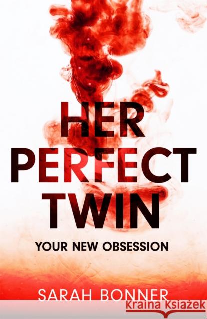 Her Perfect Twin: A completely addictive psychological thriller with a killer twist Sarah Bonner 9781529382709