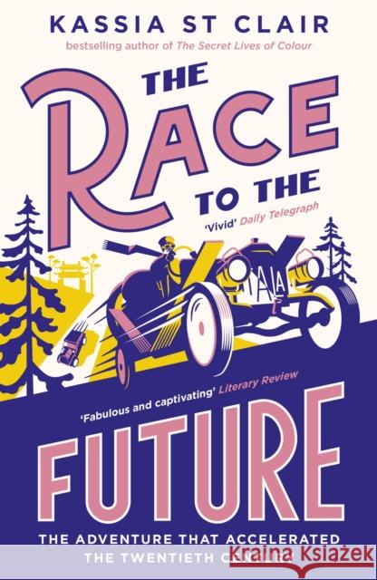 The Race to the Future: The Adventure that Accelerated the Twentieth Century, Radio 4 Book of the Week Kassia St Clair 9781529386073 John Murray Press