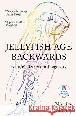 Jellyfish Age Backwards: Nature's Secrets to Longevity Nicklas Brendborg 9781529387933