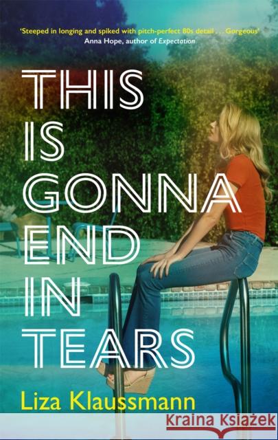 This is Gonna End in Tears: The novel that makes a summer Liza Klaussmann 9781529389364