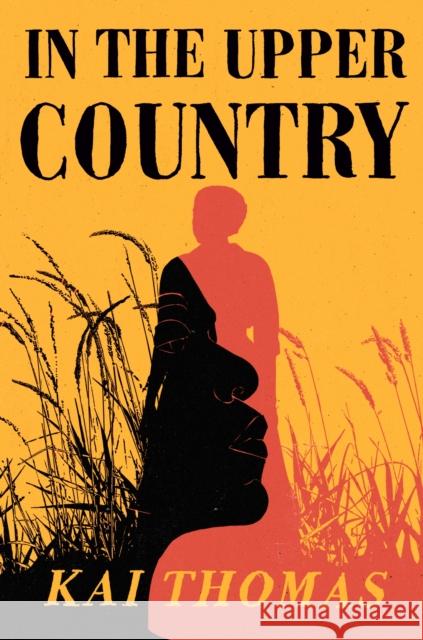 In the Upper Country: SHORTLISTED FOR THE WALTER SCOTT PRIZE FOR HISTORICAL FICTION 2024 Kai Thomas 9781529389609 John Murray Press