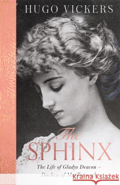 The Sphinx: The Life of Gladys Deacon – Duchess of Marlborough Hugo Vickers 9781529390742