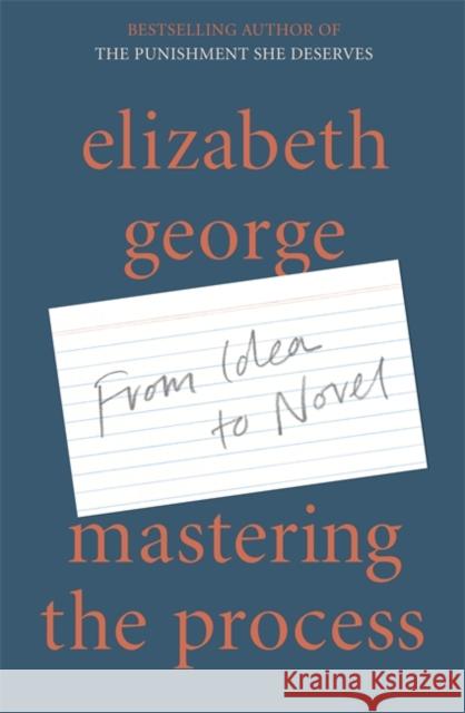 Mastering the Process: From Idea to Novel Elizabeth George 9781529390810 Hodder & Stoughton