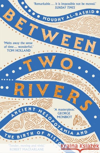 Between Two Rivers: 'A WONDERFUL READ' -- TOM HOLLAND Moudhy Al-Rashid 9781529392166