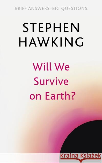 Will We Survive on Earth? Stephen Hawking 9781529392388 John Murray Press