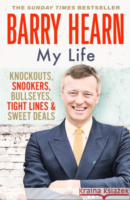 Barry Hearn: My Life: Knockouts, Snookers, Bullseyes, Tight Lines and Sweet Deals Barry Hearn 9781529393347