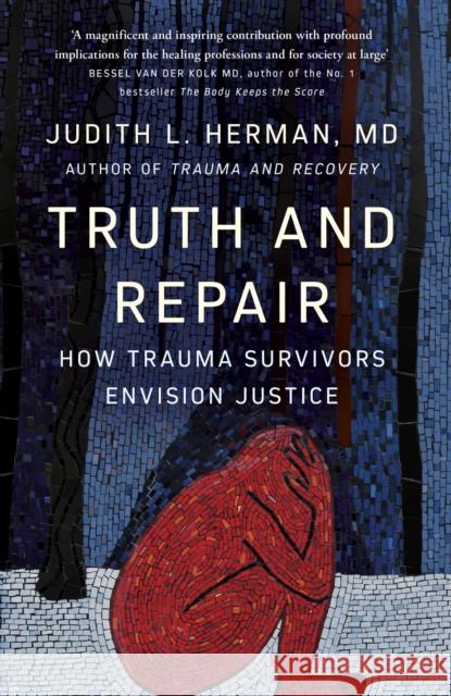 Truth and Repair: How Trauma Survivors Envision Justice Judith Herman 9781529395013 John Murray Press