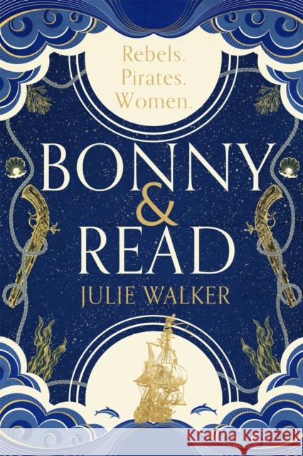Bonny & Read: The beautiful and page-turning feminist historical novel for 2023 Julie Walker 9781529395686