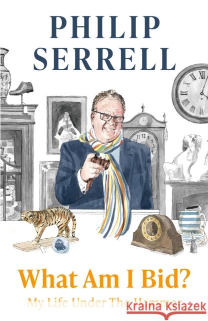 What Am I Bid?: How one of television's favourite auctioneers went from counting sheep to selling silver Philip Serrell 9781529396461 Hodder & Stoughton