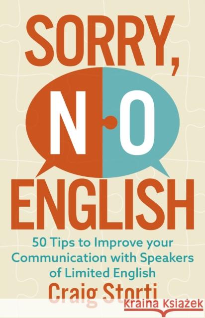 Sorry, No English: 50 Tips to Improve your Communication with Speakers of Limited English Craig Storti 9781529396881