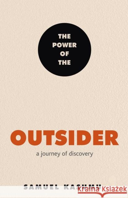 The Power of the Outsider: A Journey of Discovery Samuel Kasumu 9781529396935 Hodder & Stoughton