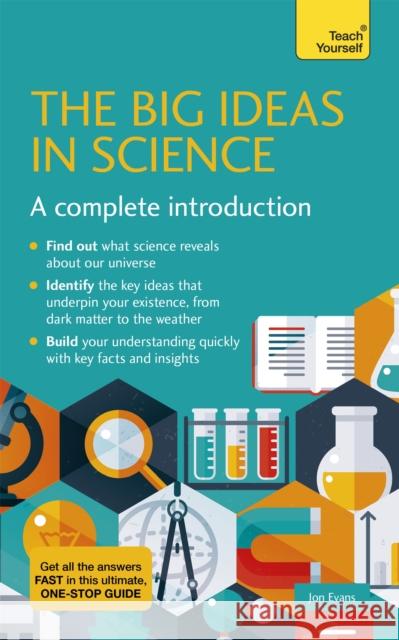 Big Ideas in Science: A Complete Introduction Evans, Jon 9781529397956 Teach Yourself