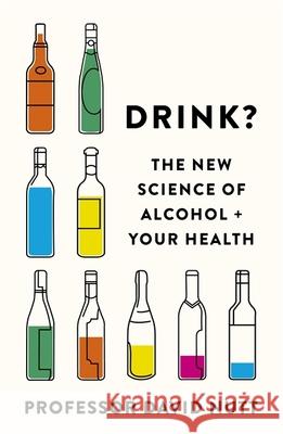 Drink?: The New Science of Alcohol and Your Health Professor David Nutt 9781529398014 Hodder & Stoughton