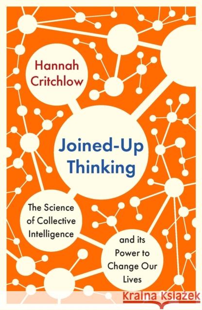 Joined-Up Thinking: The Science of Collective Intelligence and its Power to Change Our Lives Hannah Critchlow 9781529398397 Hodder & Stoughton