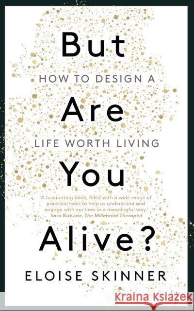 But Are You Alive?: How to Design a Life Worth Living Eloise Skinner 9781529398885