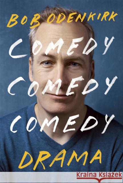 Comedy, Comedy, Comedy, Drama: The Sunday Times bestseller Bob Odenkirk 9781529399349