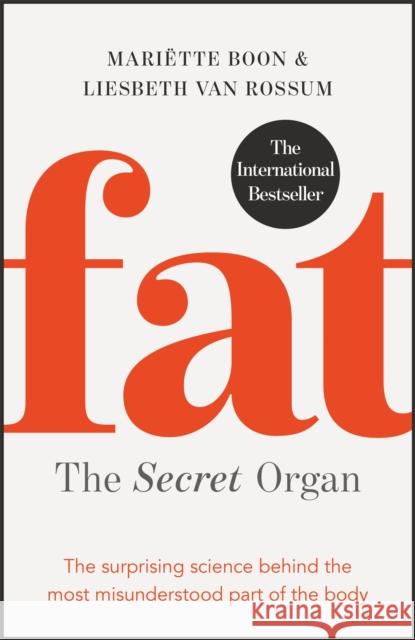 Fat: The Secret Organ: The Surprising Science Behind the Most Misunderstood Part of the Body Boon, Mariette 9781529400915