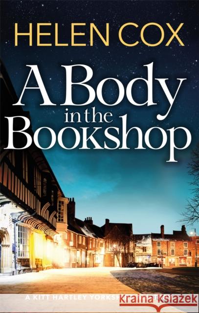 A Body in the Bookshop: A page-turning cosy mystery set in the beautiful city of York, perfect for book lovers Helen Cox 9781529402230 Quercus Publishing