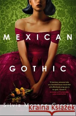 Mexican Gothic: The extraordinary international bestseller, 'a new classic of the genre' Silvia Moreno-Garcia 9781529402674 Quercus Publishing