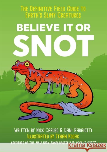 Believe It or Snot: The Definitive Field Guide to Earth's Slimy Creatures Dani Rabaiotti 9781529403404