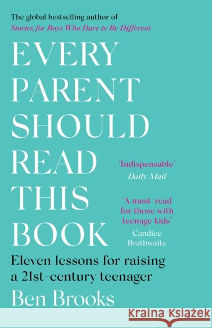 Every Parent Should Read This Book: Eleven lessons for raising a 21st-century teenager Ben Brooks 9781529403954