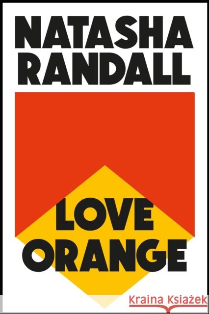 Love Orange: a vivid, comic cocktail about a modern American family Natasha Randall 9781529404562