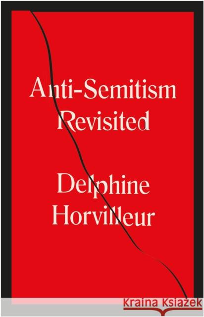 Anti-Semitism Revisited: How the Rabbis Made Sense of Hatred Delphine Horvilleur 9781529404760