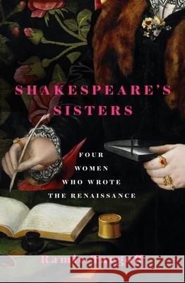 Shakespeare's Sisters: Four Women Who Wrote the Renaissance Ramie Targoff 9781529404890