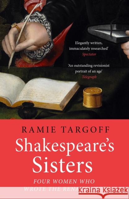 Shakespeare's Sisters: Four Women Who Wrote the Renaissance Ramie Targoff 9781529404913