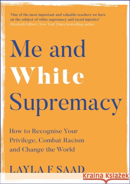 Me and White Supremacy: Combat Racism, Change the World, and Become a Good Ancestor Layla Saad 9781529405095