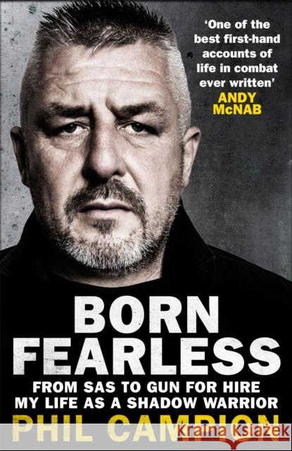 Born Fearless: From Kids' Home to SAS to Pirate Hunter - My Life as a Shadow Warrior Phil Campion 9781529405941