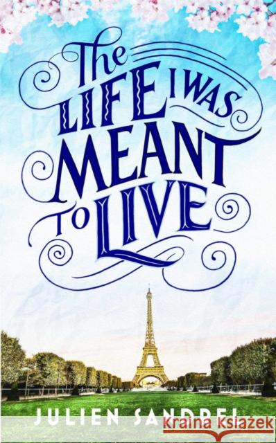 The Life I was Meant to Live: cosy up with this uplifting and heart-warming novel of second chances Julien Sandrel 9781529406467