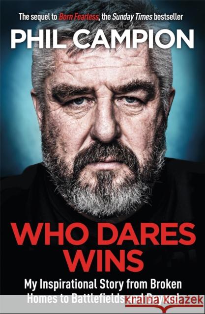 Who Dares Wins: The sequel to BORN FEARLESS, the Sunday Times bestseller Phil Campion 9781529407426 Quercus Publishing