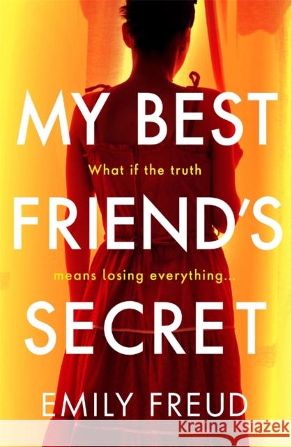 My Best Friend's Secret: the addictive and twisty thriller from the author of HER LAST SUMMER Emily Freud 9781529407532