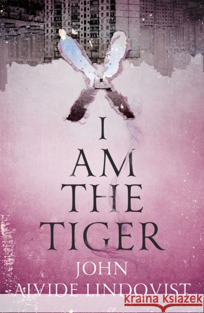 I Am the Tiger John Ajvide Lindqvist 9781529408287