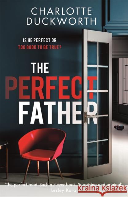 The Perfect Father: a compulsive and addictive psychological thriller with a shocking twist Charlotte Duckworth 9781529408300