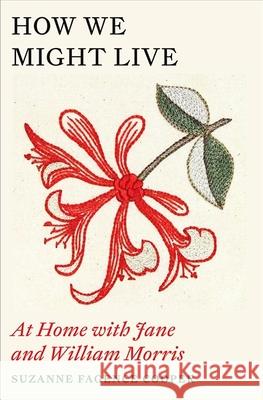 How We Might Live: At Home with Jane and William Morris Suzanne Fagence Cooper 9781529409505 Quercus Publishing