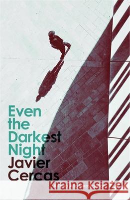 Even the Darkest Night: A Terra Alta Investigation JAVIER CERCAS 9781529410020