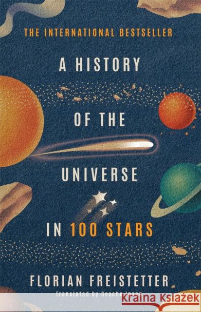 A History of the Universe in 100 Stars Florian Freistetter 9781529410150