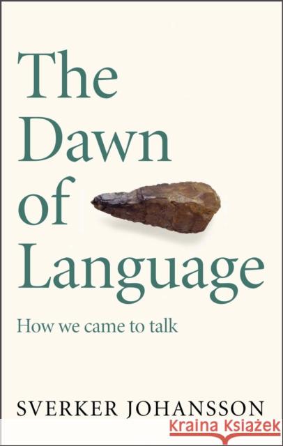 The Dawn of Language: The story of how we came to talk Sverker Johansson 9781529411416 Quercus Publishing