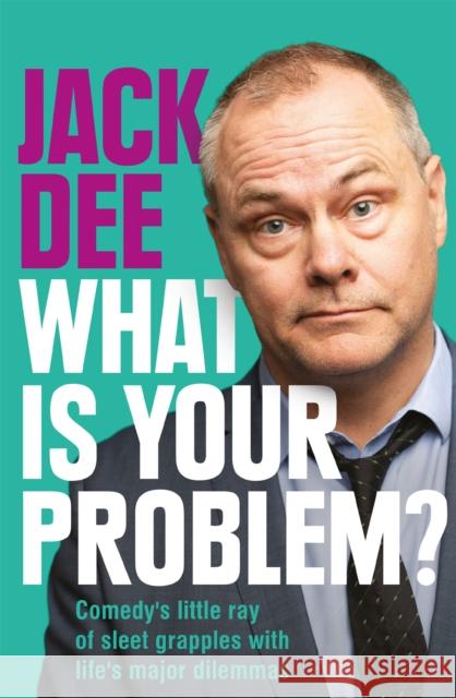 What is Your Problem?: Comedy's little ray of sleet grapples with life's major dilemmas Jack Dee 9781529413366 Quercus Publishing