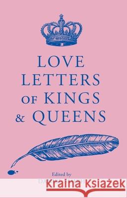Love Letters of Kings and Queens Daniel Smith 9781529413557