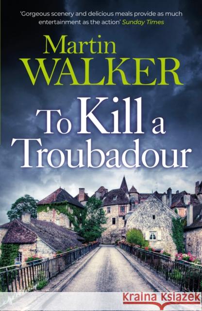 To Kill a Troubadour: Bruno battles extremists in this gripping Dordogne Mystery Martin Walker 9781529413670 Quercus Publishing