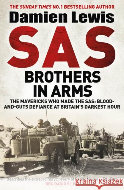 SAS Brothers in Arms: The Mavericks Who Made the SAS: Blood-and-Guts Defiance at Britain's Darkest Hour Damien Lewis 9781529413779