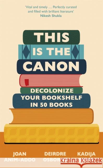 This Is the Canon: Decolonize Your Bookshelves in 50 Books Sesay, Kadija 9781529414592 Quercus Books