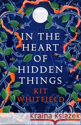 In the Heart of Hidden Things Kit Whitfield 9781529414882 Quercus Publishing