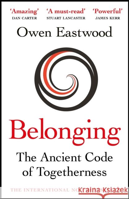 Belonging: The Ancient Code of Togetherness: The International No. 1 Bestseller Owen Eastwood 9781529415063