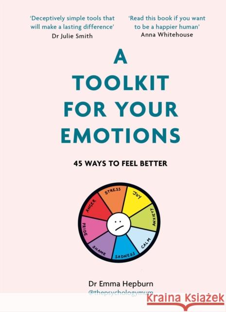 A Toolkit for Your Emotions: 45 ways to feel better Dr Emma Hepburn 9781529416213 Quercus Publishing