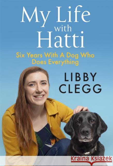 My Life with Hatti: Six Years With A Dog Who Does Everything Libby Clegg 9781529416671 Quercus Publishing